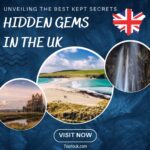 Hidden Gems in the UK Unveiling the Best Kept Secrets