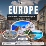 Luxury Tour Companies in Europe A Comprehensive Guide