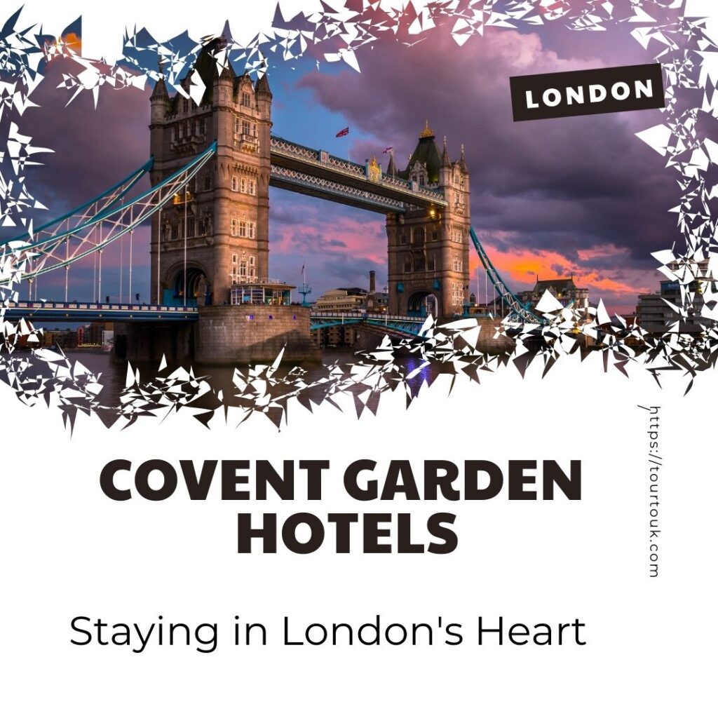 Covent Garden Hotels Staying in London's Heart